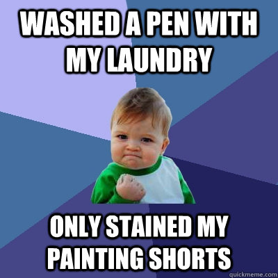 Washed a Pen With My Laundry Only Stained my painting shorts  Success Kid
