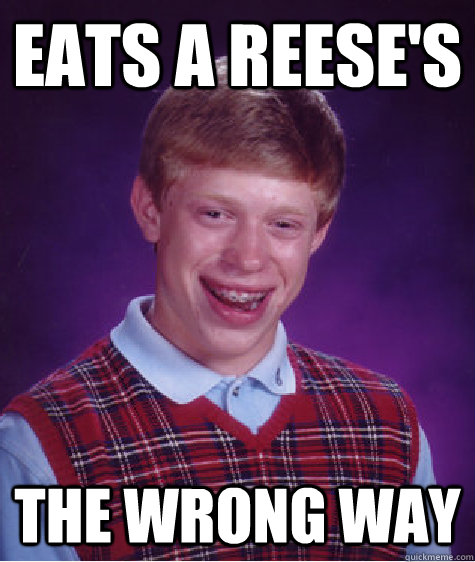 Eats a reese's the wrong way  Bad Luck Brian