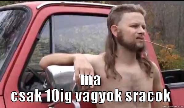 aggeus !!! -  MA CSAK 10IG VAGYOK SRACOK Almost Politically Correct Redneck