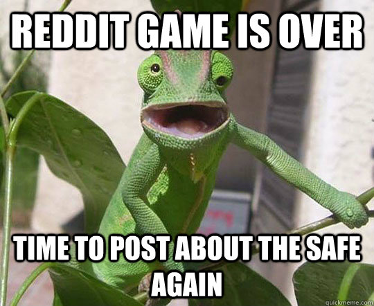 Reddit game is over Time to post about the safe again  Karma Chameleon