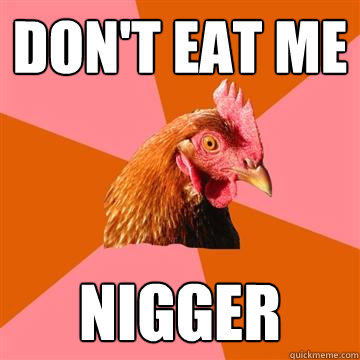 DON'T EAT ME NIGGER  Anti-Joke Chicken