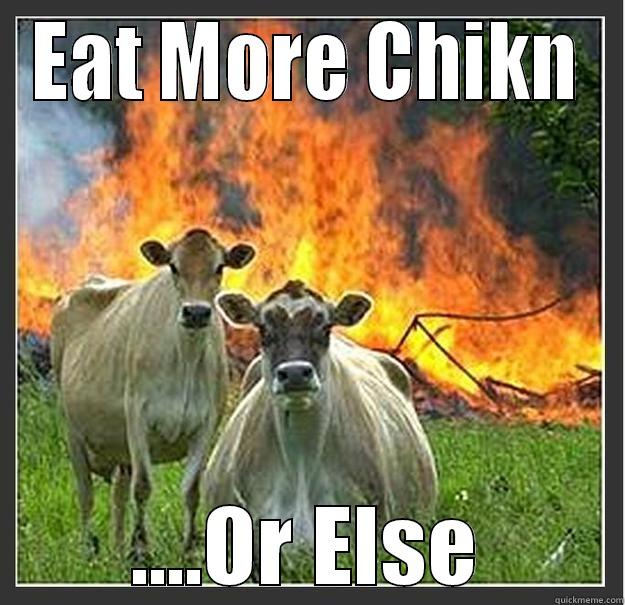 EAT MORE CHIKN ....OR ELSE Evil cows