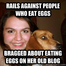 Rails against people who eat eggs Bragged about eating eggs on her old blog - Rails against people who eat eggs Bragged about eating eggs on her old blog  Hypocritical Tumblr Activist