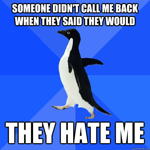 Someone didn't call me back when they said they would They hate me - Someone didn't call me back when they said they would They hate me  Socially Awkward Penguin