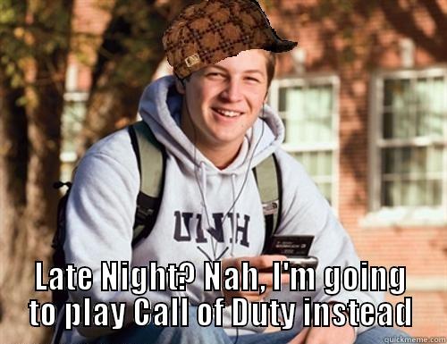  LATE NIGHT? NAH, I'M GOING TO PLAY CALL OF DUTY INSTEAD College Freshman