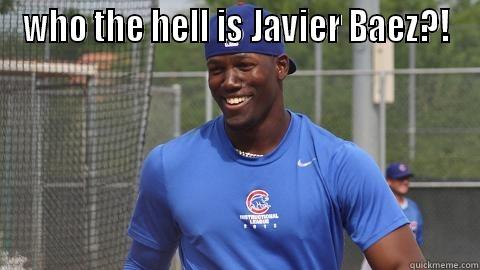 cubs meme - WHO THE HELL IS JAVIER BAEZ?!  Misc