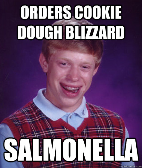 orders cookie dough blizzard salmonella  Bad Luck Brian