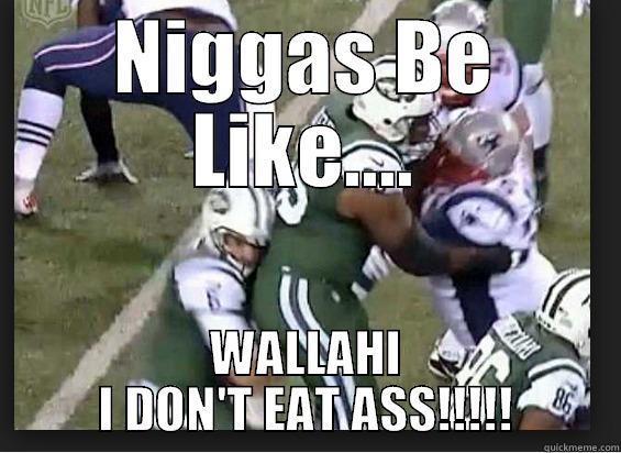 Butt Fumble - NIGGAS BE LIKE.... WALLAHI I DON'T EAT ASS!!!!! Misc