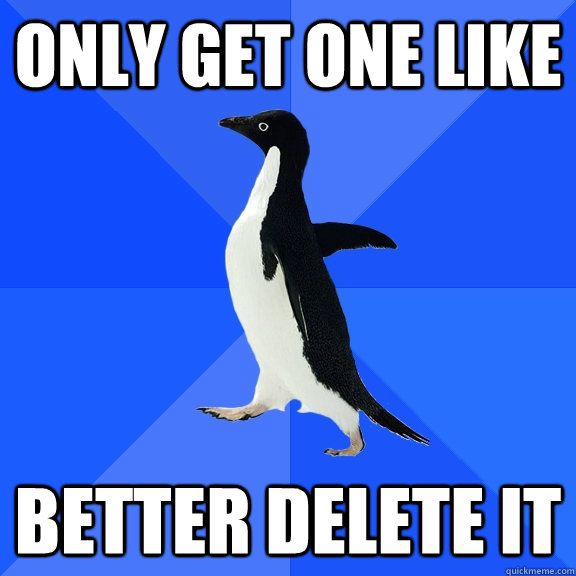 Only get one like better delete it  Socially Awkward Penguin