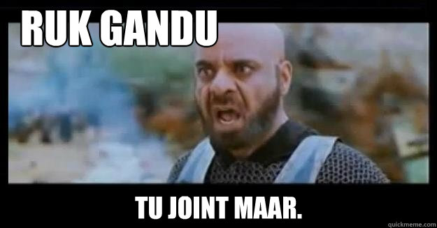 RUK GANDU tu joint maar.  