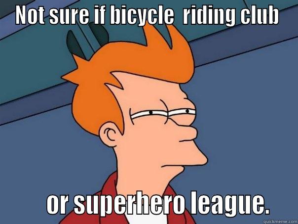 NOT SURE IF BICYCLE  RIDING CLUB        OR SUPERHERO LEAGUE.   Futurama Fry