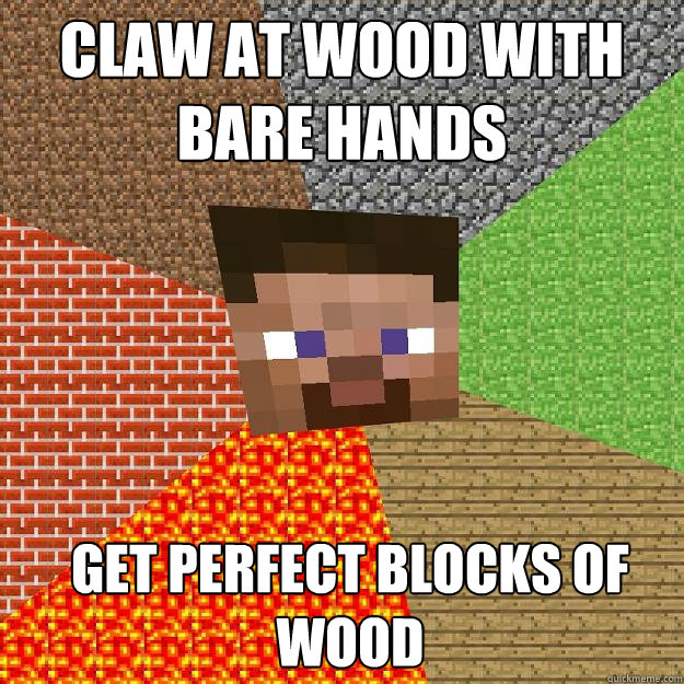 claw at wood with bare hands get perfect blocks of wood - claw at wood with bare hands get perfect blocks of wood  Minecraft