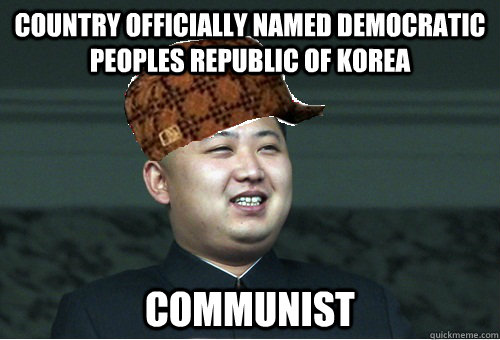 country officially named democratic peoples republic of korea communist  Scumbag Kim Jong Un