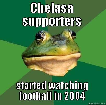 CHELASA SUPPORTERS STARTED WATCHING FOOTBALL IN 2004 Foul Bachelor Frog