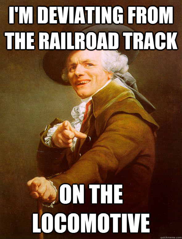 i'm deviating from the railroad track on the locomotive  Joseph Ducreux