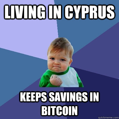 living in cyprus keeps savings in bitcoin  Success Kid