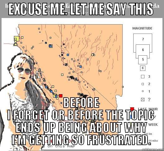 Earthquake Johanson - EXCUSE ME. LET ME SAY THIS BEFORE I FORGET OR BEFORE THE TOPIC ENDS UP BEING ABOUT WHY I'M GETTING SO FRUSTRATED. Misc