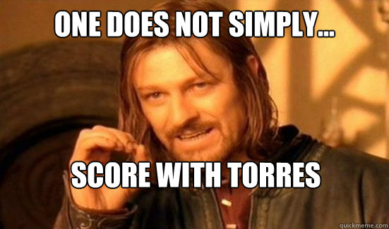 One Does Not Simply... Score with Torres  Boromir