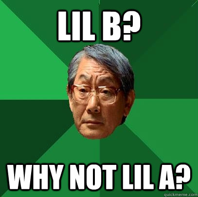 Lil B?  Why not Lil A?  High Expectations Asian Father