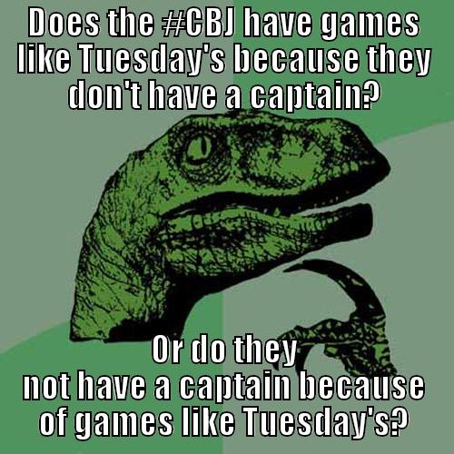 DOES THE #CBJ HAVE GAMES LIKE TUESDAY'S BECAUSE THEY DON'T HAVE A CAPTAIN? OR DO THEY NOT HAVE A CAPTAIN BECAUSE OF GAMES LIKE TUESDAY'S? Philosoraptor