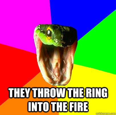  they throw the ring into the fire -  they throw the ring into the fire  Misc