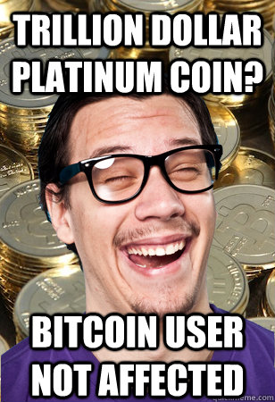 Trillion dollar platinum coin? bitcoin user not affected  Bitcoin user not affected