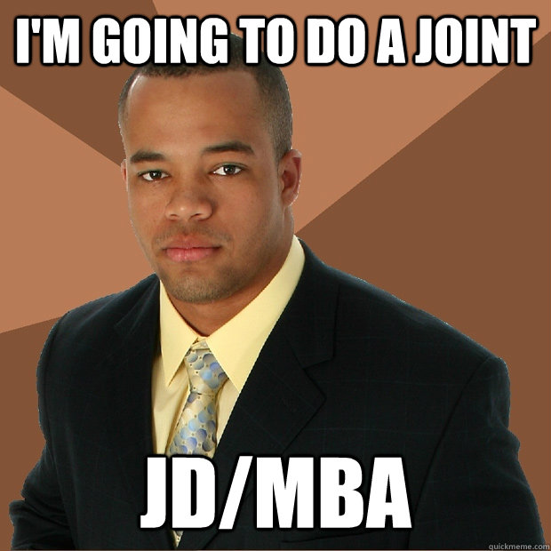 I'm going to do a joint JD/MBA - I'm going to do a joint JD/MBA  Successful Black Man