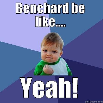 Lol Benchard - BENCHARD BE LIKE.... YEAH! Success Kid