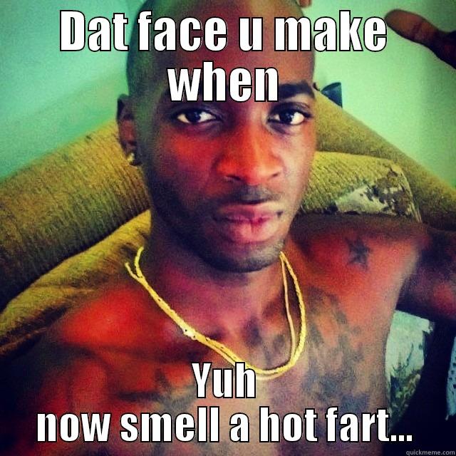 DAT FACE U MAKE WHEN YUH NOW SMELL A HOT FART... Misc