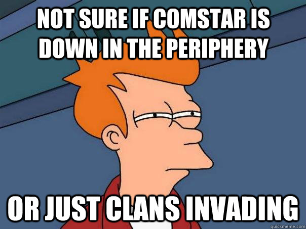 Not sure if ComStar is down in the periphery Or just clans invading - Not sure if ComStar is down in the periphery Or just clans invading  Futurama Fry