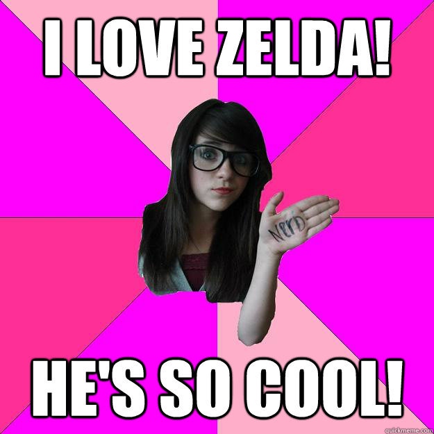 i love zelda! he's so cool! - i love zelda! he's so cool!  Idiot Nerd Girl