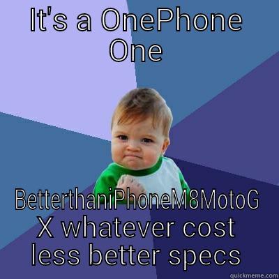 IT'S A ONEPHONE ONE BETTERTHANIPHONEM8MOTOG X WHATEVER COST LESS BETTER SPECS Success Kid