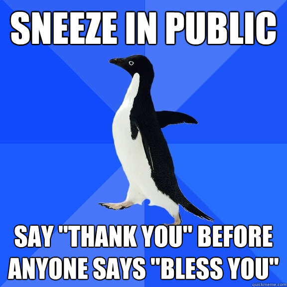 SNEEZE IN PUBLIC Say 