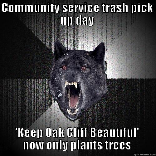 COMMUNITY SERVICE TRASH PICK UP DAY 'KEEP OAK CLIFF BEAUTIFUL' NOW ONLY PLANTS TREES Insanity Wolf