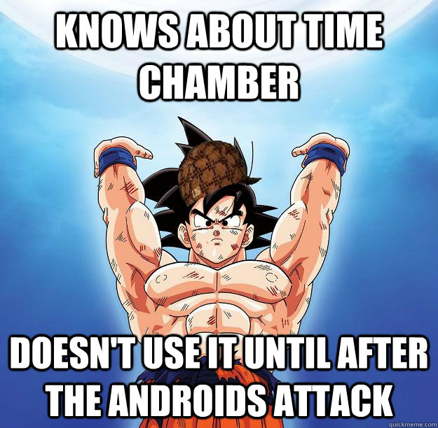 Knows about time chamber Doesn't use it until after the androids attack  Scumbag Goku