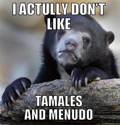 Holiday dinner - I ACTULLY DON'T LIKE TAMALES AND MENUDO Confession Bear