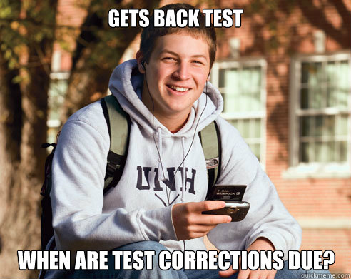 Gets back test when are test corrections due?  College Freshman