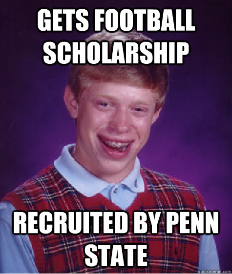 Gets football scholarship Recruited by PENN STATE  Bad Luck Brian