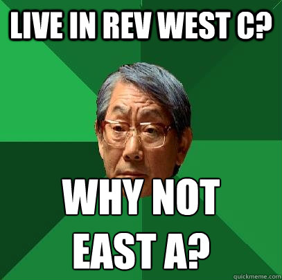 live in rev west c? why not 
east a?  High Expectations Asian Father