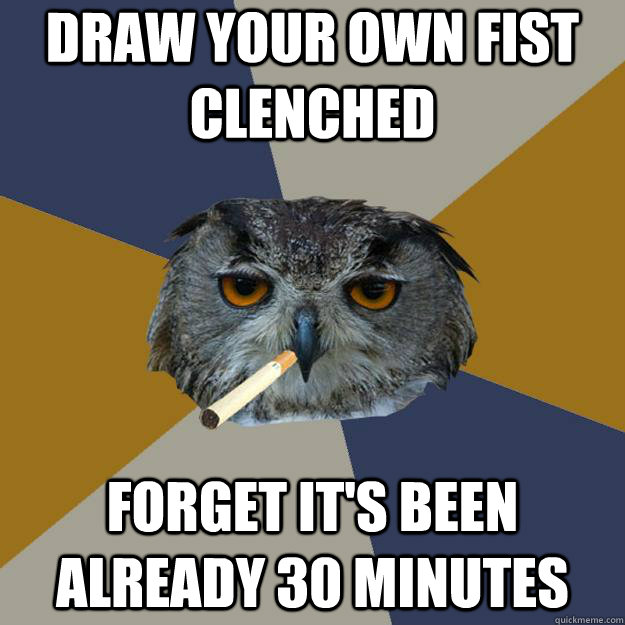 draw your own fist clenched forget it's been already 30 minutes - draw your own fist clenched forget it's been already 30 minutes  Art Student Owl