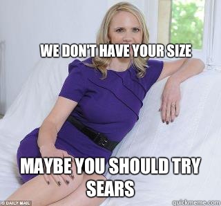 We don't have your size  Maybe you should try Sears  Samantha Brick