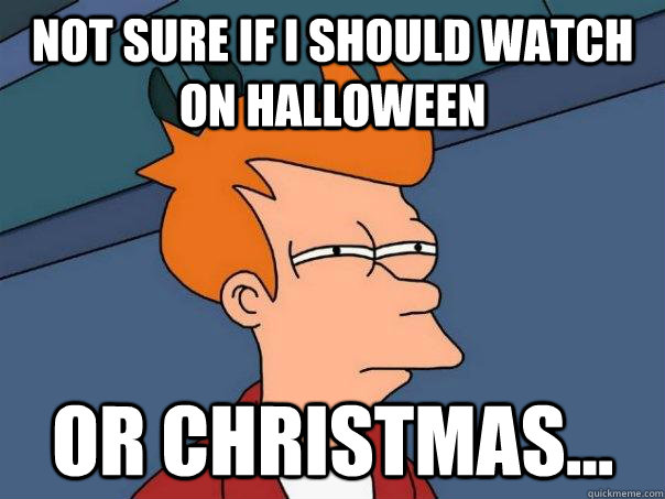 Not sure if I should watch on Halloween Or Christmas...   Futurama Fry