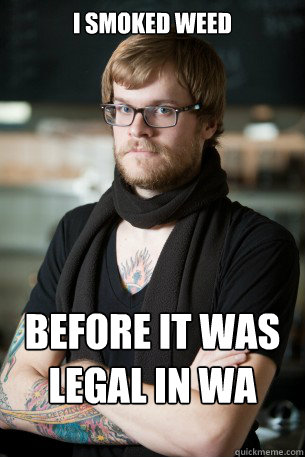 I smoked weed before it was legal in WA  Hipster Barista