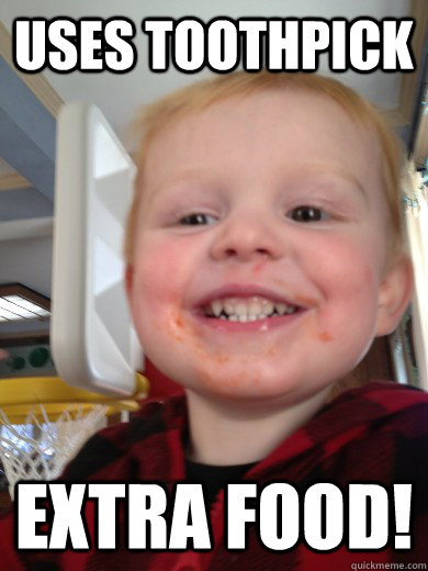 uses toothpick extra food! - uses toothpick extra food!  Unsuccess Kid