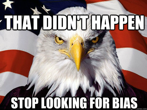 That Didn't happen Stop looking for BIAS - That Didn't happen Stop looking for BIAS  Patriotic Eagle