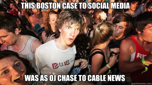 This Boston case to social media was as OJ chase to Cable News - This Boston case to social media was as OJ chase to Cable News  Sudden Clarity Clarence