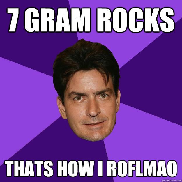 7 gram rocks thats how i roflmao    Clean Sheen