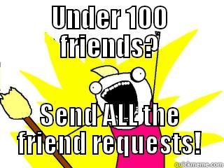 UNDER 100 FRIENDS? SEND ALL THE FRIEND REQUESTS! All The Things