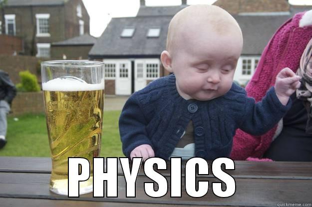  PHYSICS drunk baby