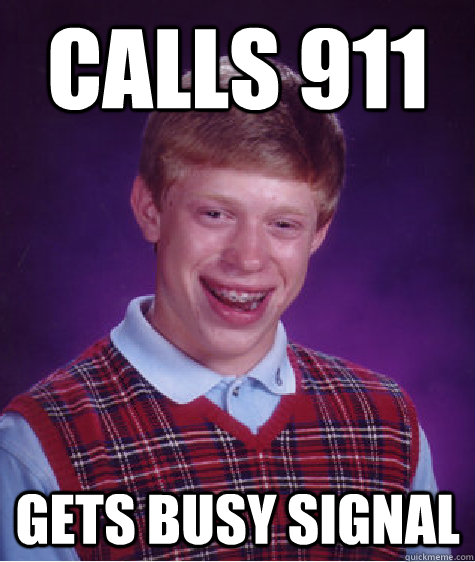 Calls 911 Gets Busy signal  Bad Luck Brian